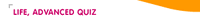 Life, Advanced Quiz.gif